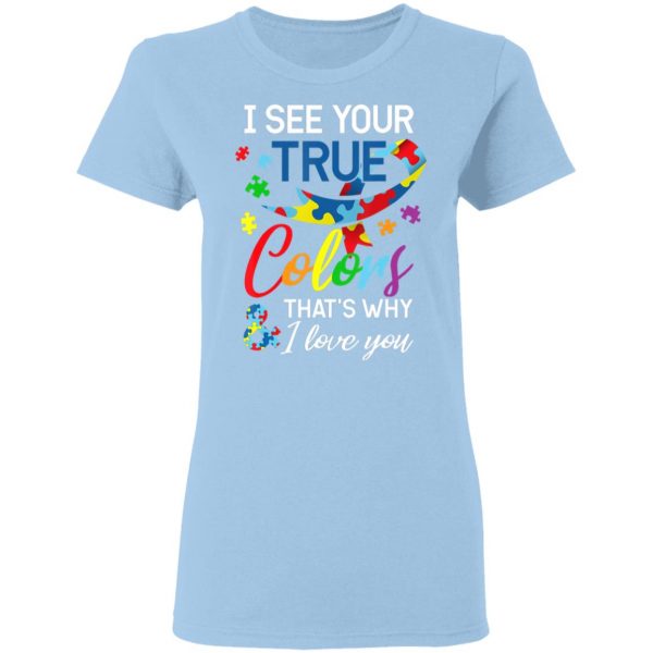Autism Awareness – I See Your Colors I Love You T-Shirt, Long Sleeve, Hoodie