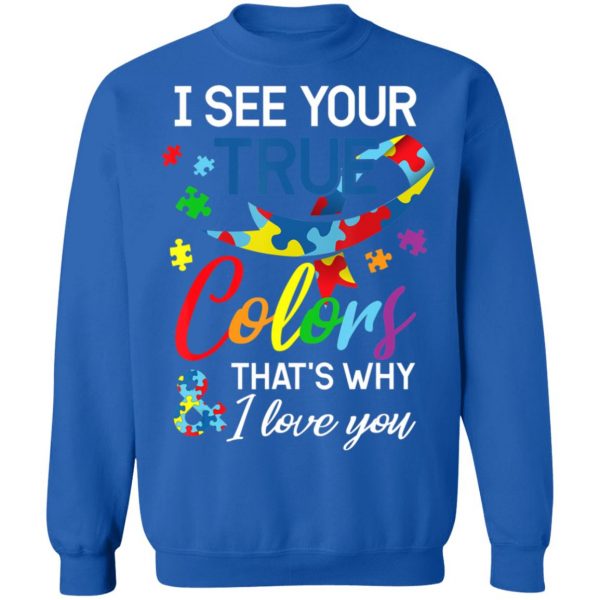 Autism Awareness – I See Your Colors I Love You T-Shirt, Long Sleeve, Hoodie