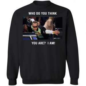 Pete Weber T-Shirt - Who Do You Think You Are I Am