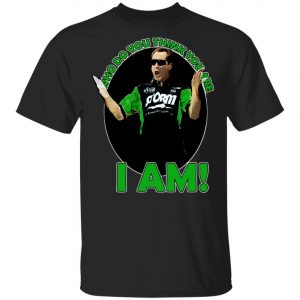 Pete Weber T-Shirt - Who Do You Think You Are I Am Long Sleeve