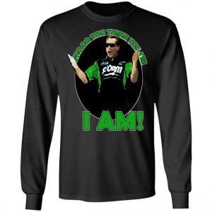 Pete Weber T-Shirt - Who Do You Think You Are I Am Long Sleeve