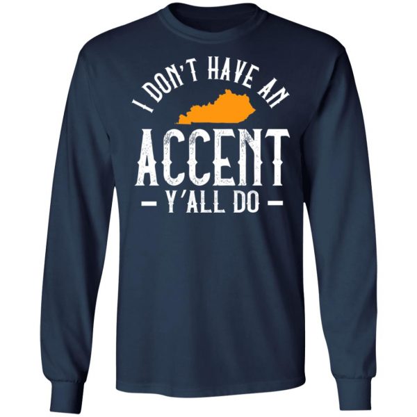 I Dont Have An Accent Y’all Do Kentucky Southern T-Shirt