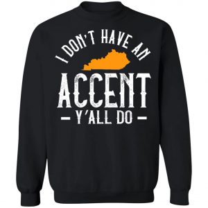 I Dont Have An Accent Y'all Do Kentucky Southern T-Shirt