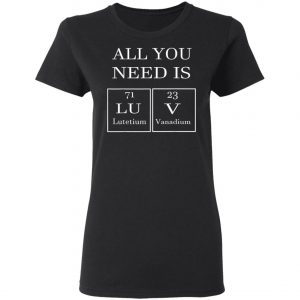 All You Need Is Luv Periodic Elements Chemistry Valentine T-Shirt, Hoodie, LS