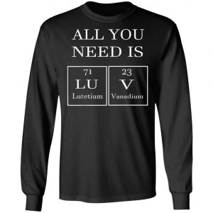 All You Need Is Luv Periodic Elements Chemistry Valentine T-Shirt, Hoodie, LS