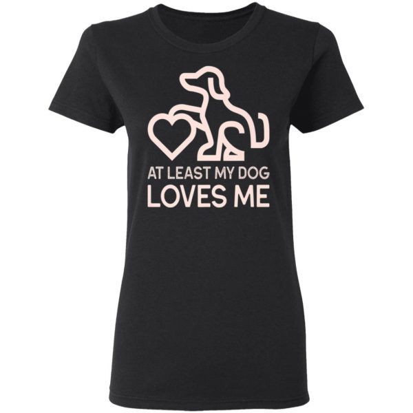 Dogs Valentines Day – At least my Dog Loves Me T-Shirt, Hoodie, LS