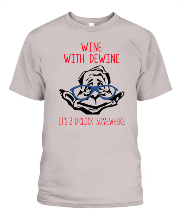 Wine with Dewine it’s 2 o’clock somewhere shirt