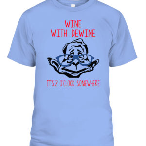 Wine with Dewine Shirt - It’s 2 o’clock somewhere shirt
