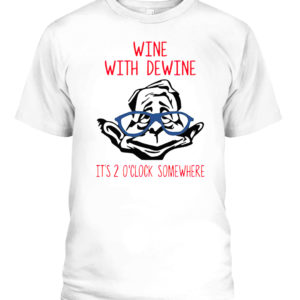 Wine with Dewine it’s 2 o’clock somewhere shirt