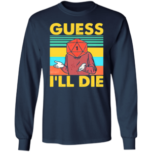 Guess I’ll Die D20 T-Shirt