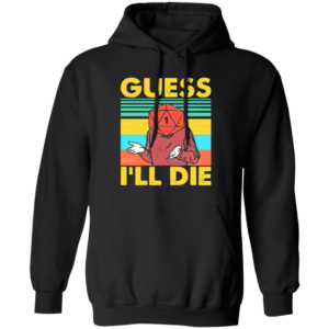 Guess I’ll Die D20 T-Shirt