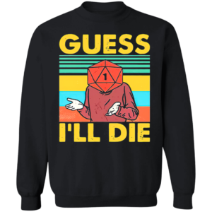 Guess I’ll Die D20 T-Shirt