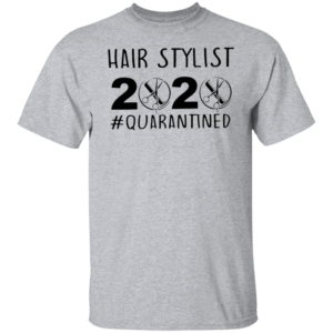 Hair Stylist 2020 Quarantined Shirt