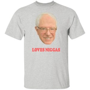 Bernie Sanders Loves Niggas Shirt
