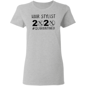 Hair Stylist 2020 Quarantined Shirt