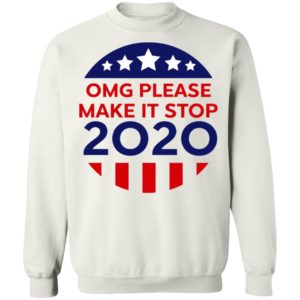 OMG Please Make It Stop 2020 Shirt
