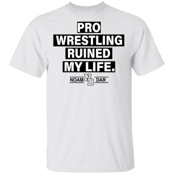 Pro Wrestling Ruined My Life Noam Dar Shirt