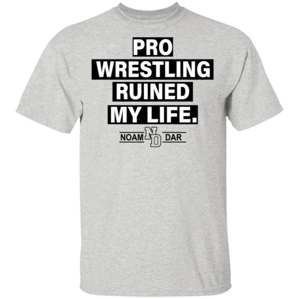 Pro Wrestling Ruined My Life Noam Dar Shirt