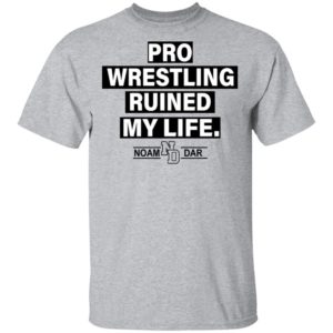 Pro Wrestling Ruined My Life Noam Dar Shirt