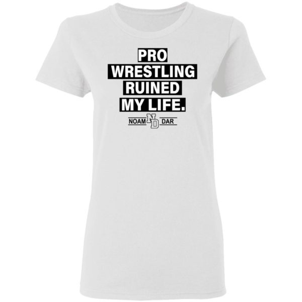 Pro Wrestling Ruined My Life Noam Dar Shirt