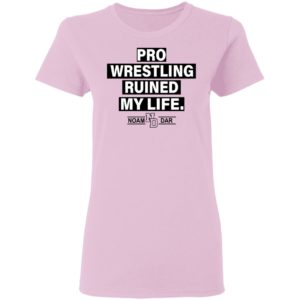 Pro Wrestling Ruined My Life Noam Dar Shirt