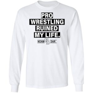 Pro Wrestling Ruined My Life Noam Dar Shirt