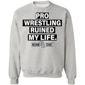 Pro Wrestling Ruined My Life Noam Dar Shirt