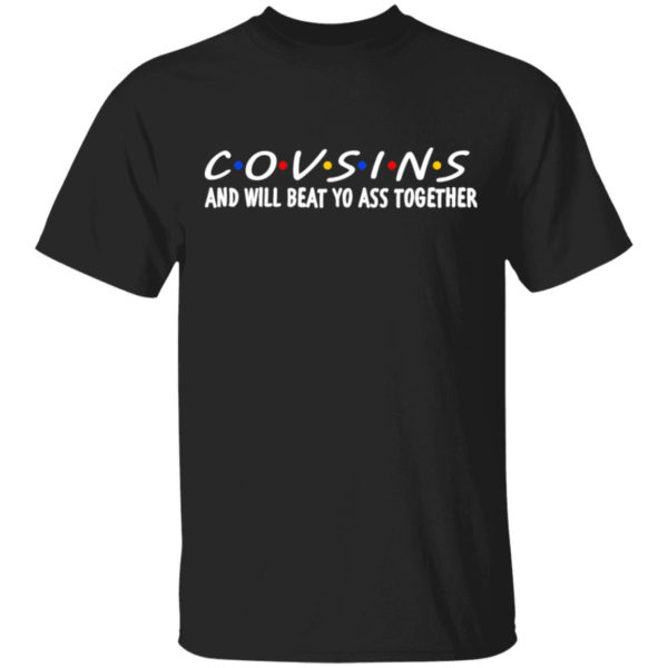 Cousins And Will Beat Yo Ass Together Shirt