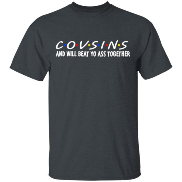 Cousins And Will Beat Yo Ass Together Shirt