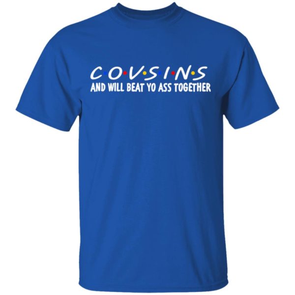 Cousins And Will Beat Yo Ass Together Shirt