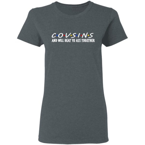 Cousins And Will Beat Yo Ass Together Shirt