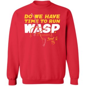 DO WE HAVE TIME TO RUN WASP SHIRT