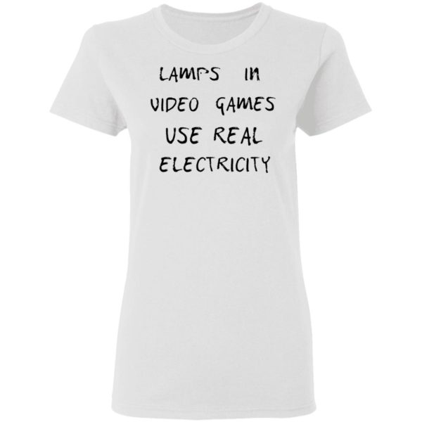 Lamps In Video Games Use Real Electricity Shirt