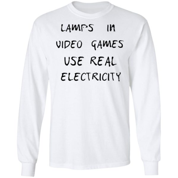 Lamps In Video Games Use Real Electricity Shirt