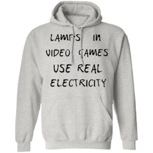 Lamps In Video Games Use Real Electricity Shirt