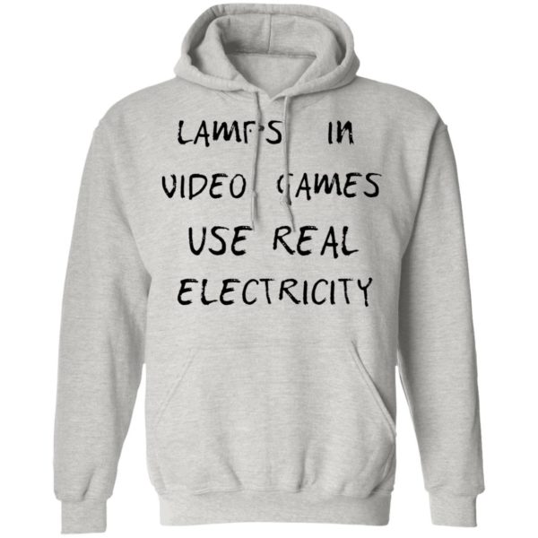 Lamps In Video Games Use Real Electricity Shirt