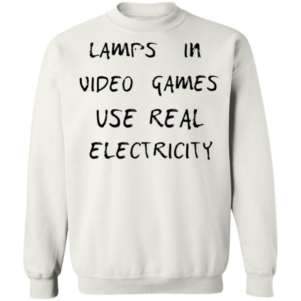 Lamps In Video Games Use Real Electricity Shirt