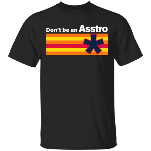 Don’t Be An Asstro Shirt