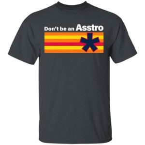 Don’t Be An Asstro Shirt