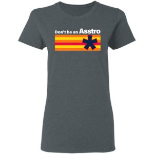 Don’t Be An Asstro Shirt