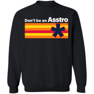 Don’t Be An Asstro Shirt