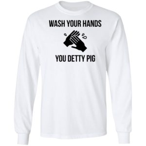 Wash Your Hands You Detty Pig Shirt