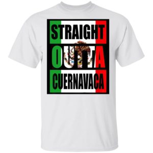Straight Out Of Cuernavaca Mexico Shirt
