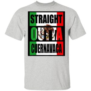 Straight Out Of Cuernavaca Mexico Shirt