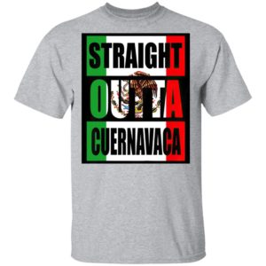 Straight Out Of Cuernavaca Mexico Shirt