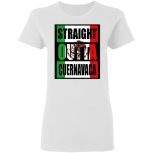 Straight Out Of Cuernavaca Mexico Shirt