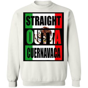 Straight Out Of Cuernavaca Mexico Shirt