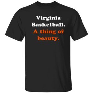Virginia Basketball A Thing Of Beauty Shirt