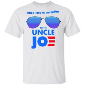 Ride the Blue Wave with Uncle Joe Biden Shirt