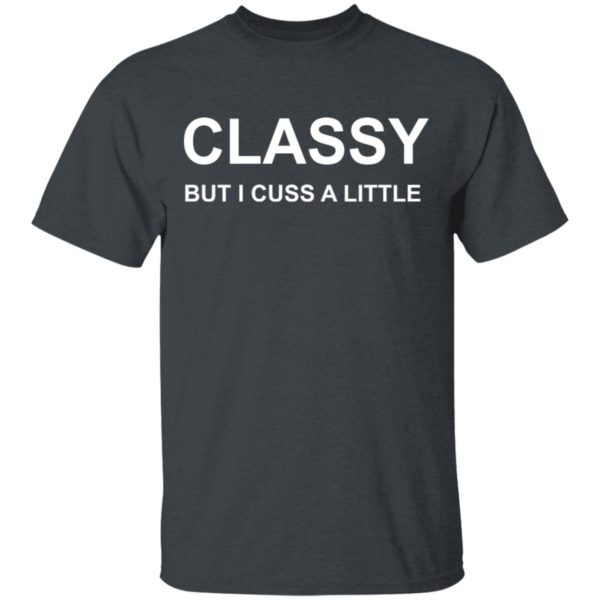 Classy But I Cuss A Little T-Shirt